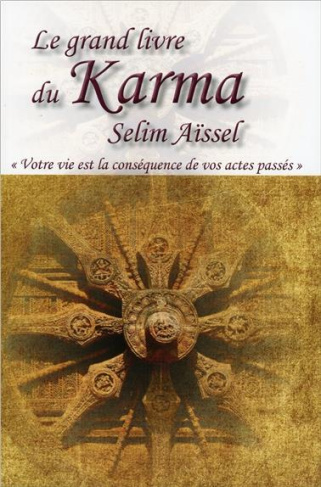 Le grand livre du karma. Votre vie n'est que la conséquence de vos actes passés