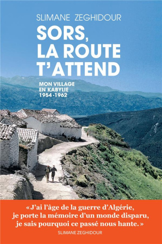 Sors, la route t'attend. Mon village en Kabylie 1954-1962