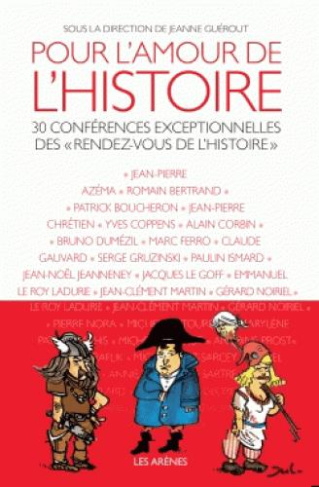 Pour l'amour de l'Histoire. 30 conférences exceptionnelles des "rendez-vous de l'histoire"