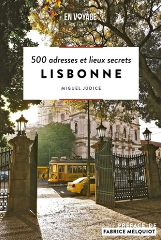Lisbonne. 500 adresses et lieux secrets