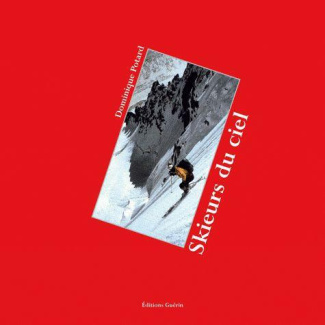 Skieurs du ciel. Une histoire du ski extrême