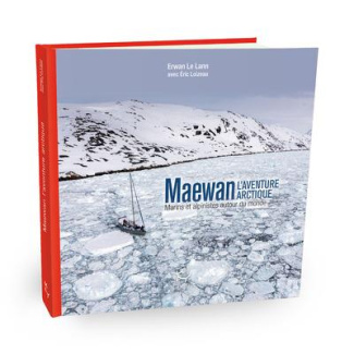 Maewan, l'aventure arctique. Marins et alpinistes autour du monde