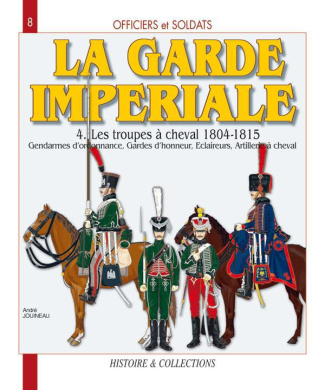 La Garde impériale 1804-1815. Tome 4, Les troupes à cheval