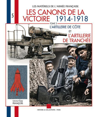 Les canons de la victoire 1914-1918. Tome 3, L'artillerie de côte et l'artillerie de tranchée