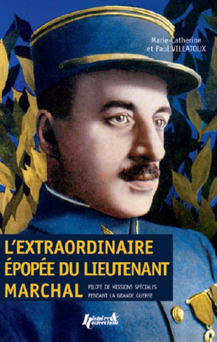 L'extraordinaire épopée du lieutenant Marchal. Pilote de missions spéciales pendant la Grande Guerre