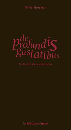 De profundis gustatibus. Petit (mal)traité de dégustation