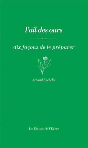 L' Ail des ours. Dix façons de le préparer, 1e édition