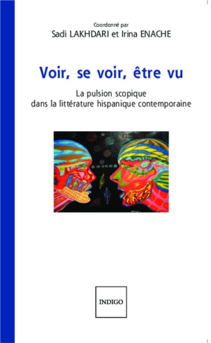 VOIR SE VOIR ETRE VU LA PULSION SCOPIQUE DANS LA LITTERATURE HISPANIQUE CONTEMPORAINE