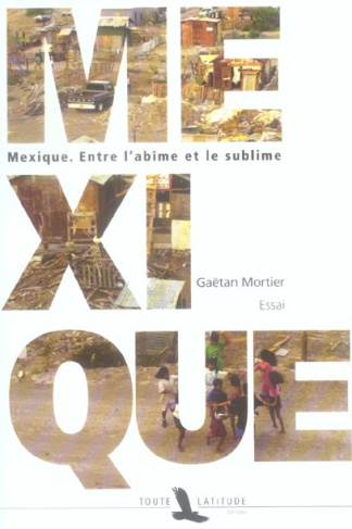 Mexique. Entre l'abîme et le sublime