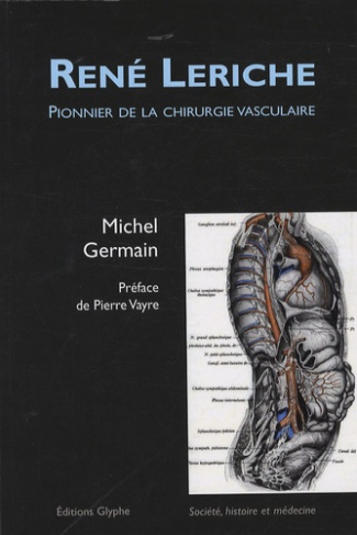 René Leriche. Pionnier de la chirurgie vasculaire