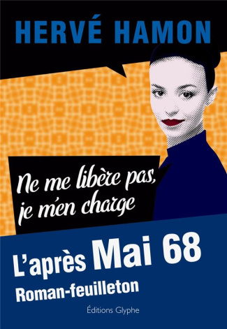 Ne me libère pas, je m'en charge. L'après Mai 68