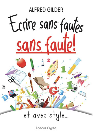 Ecrire sans fautes, sans faute ! Et avec style...