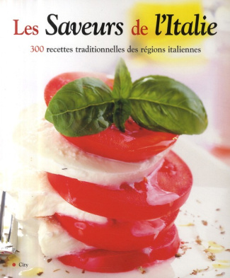 Les saveurs de l'Italie. Plus de 300 recettes traditionnelles des régions d'Italie