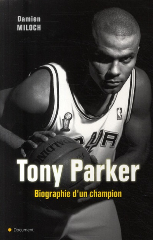 TONY PARKER BIOGRAPHIE D'UN CHAMPION