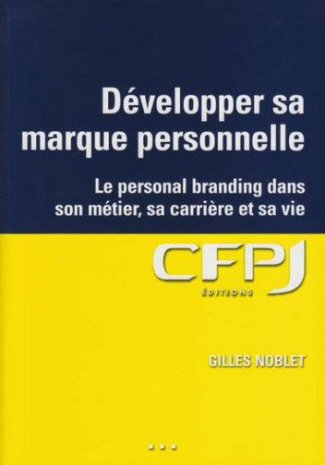 Développer sa marque personnelle. Le personal branding pour tous dans son métier, sa carrière et sa