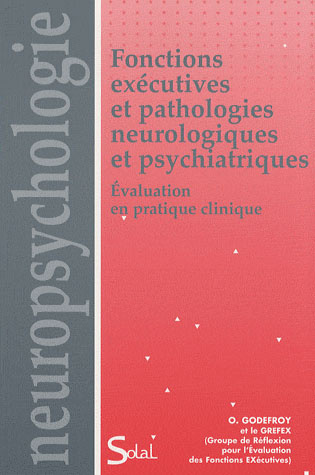 Fonctions exécutives et pathologies neurologiques et psychiatriques. Evaluation en pratique clinique