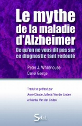 Le mythe de la maladie d'Alzheimer. Ce qu'on ne vous dit pas sur ce diagnostic tant redouté