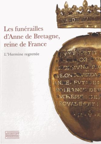 Les funérailles d'Anne de Bretagne, reine de France. L'Hermine regrettée