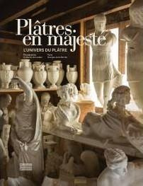Plâtres en majesté. L'univers du plâtre