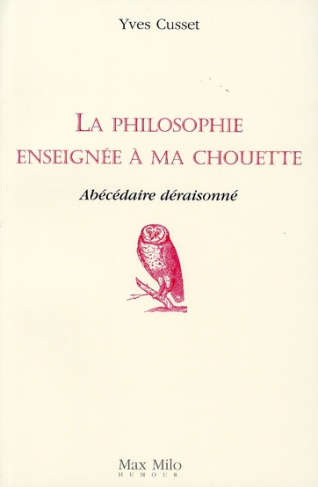 La philosophie enseignée à ma chouette. Abécédaire déraisonné