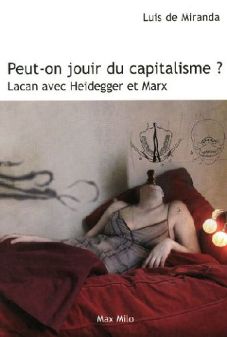 Peut-on jouir du capitalisme ? Lacan avec Heidegger et Marx