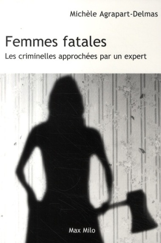 Femmes fatales. Les criminelles approchées par un expert