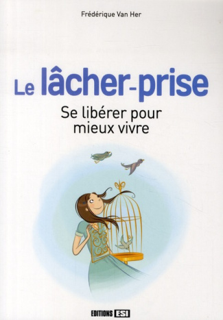 Le lâcher-prise. Se libérer pour mieux vivre