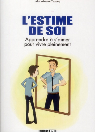 L'estime de soi. Apprendre à s'aimer pour vivre pleinement