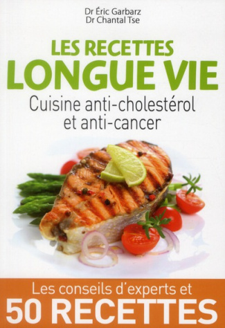 Les recettes longue vie. Cuisine anti-cholestérol et anti-cancer