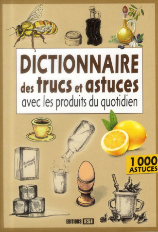 Dictionnaire des trucs et astuces avec les produits du quotidien
