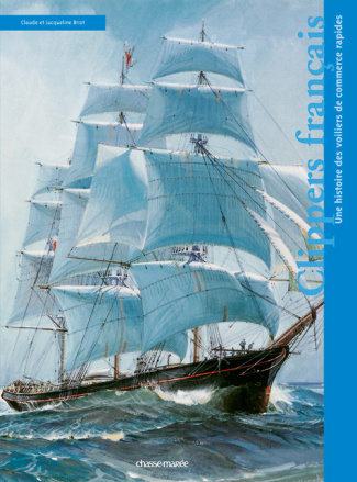 Clippers français. Une histoire des voiliers de commerce rapide