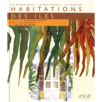 Habitations des îles. La Guadeloupe, la Martinique, La Réunion
