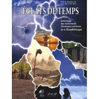 Eclats de temps. Anthologie des événements climatiques extrêmes de la Guadeloupe