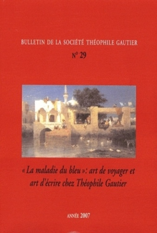 Bulletin de la Société Théophile Gautier N° 29/2007 : "La maladie du bleu" : art de voyager et art d