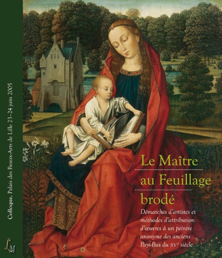 Le maître au feuillage brodé. Démarches d'artistes et méthodes d'attribution d'oeuvres à un peintre