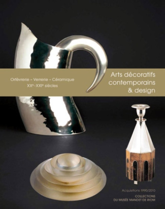 Design et Arts décoratifs contemporains. Orfèvrerie Verrerie-Céramique XXe-XXIe siècles