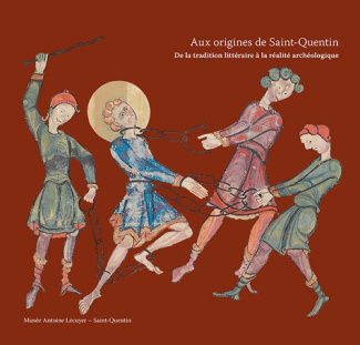 Aux origines de Saint-Quentin. Entre traditions écrites et réalités archéologiques