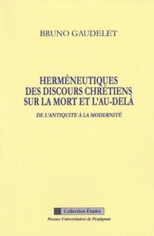 Herméneutiques des discours chrétiens sur la mort et l'au-delà de l'Antiquité à la modernité