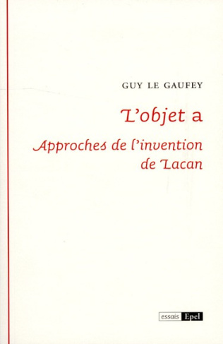 L'OBJET A : APPROCHES DE L'INVENTION DE LACAN