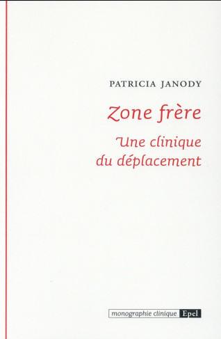 ZONE FRERE. UNE CLINIQUE DU DEPLACEMENT