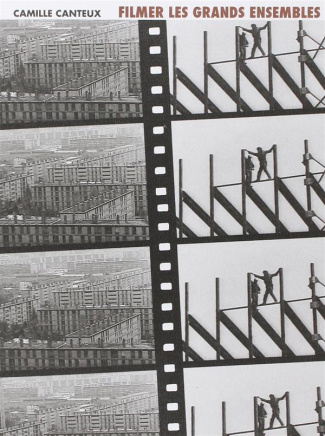 Filmer les grands ensembles. Villes rêvées, villes introuvables, une histoire des représentations au