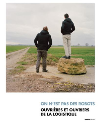 On est pas des robots. Ouvrières et ouvriers de la logistique