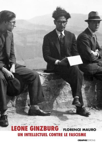 Leone Ginzburg, un intellectuel contre le fascisme. Suivi de Entretiens avec Giovanni de Luna, Paola