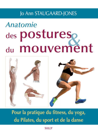 Anatomie des postures et du mouvement. Pour la pratique du fitness, du yoga, du Pilates, du sport et