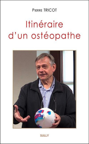 Itinéraire d'un ostéopathe. Une introduction à l'approche tissulaire de l'ostéopathie