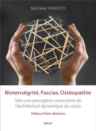 Biotenségrité, Fascias, Ostéopathie. Vers une perception consciente de l'Architecture Dynamique du C