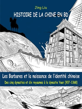 Histoire de la Chine en BD Tome 3 : Les Barbares et la naissance de l'identité chinoise. Des cinq dy