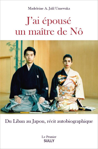 J'ai épousé un maître de Nô. Du Liban au Japon, récit autobiographique