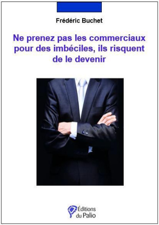 Ne prenez pas les commerciaux pour des imbéciles, ils risquent de le devenir