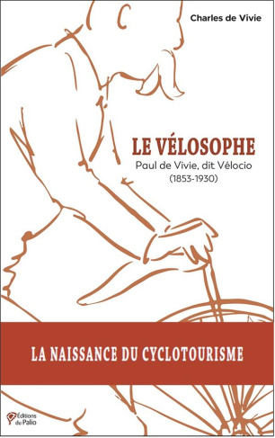 Le vélosophe. Paul de Vivie, dit Vélocio (1853-1930)